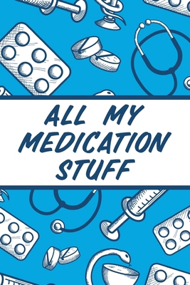 All My Medication Stuff: Medicine Health Tracke... 1636051774 Book Cover