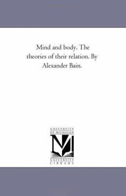 Mind and Body. the theories of their Relation. ... 1425519539 Book Cover