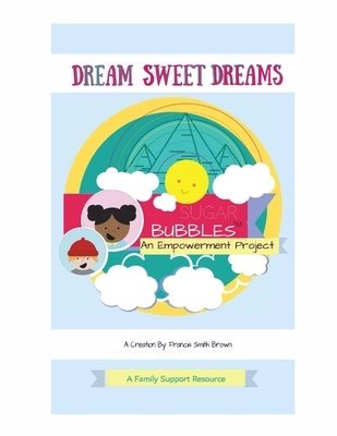 Dream Sweet Dreams: Sugar Bubbles(TM) An Empowe... 1710596147 Book Cover