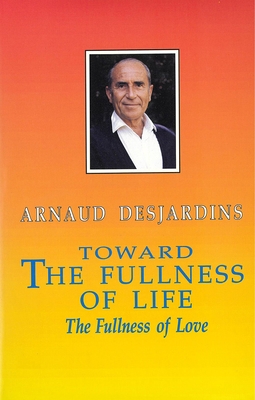 Toward the Fullness of Life: The Fullness of Love 0934252556 Book Cover