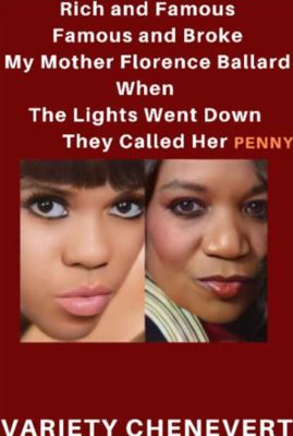 Rich and Famous Famous and Broke : My Mother Florence Ballard When the Lights Went down They Called Her Penny