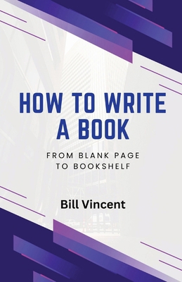How to Write a Book: From Blank Page to Bookshelf B0D64V6DW5 Book Cover