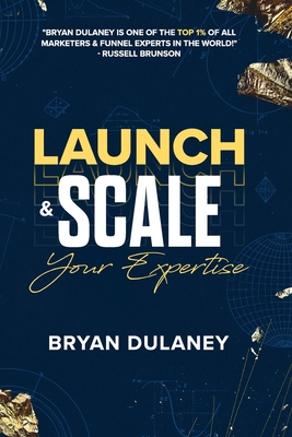 Launch & Scale Your Expertise B0BXNMWRB3 Book Cover