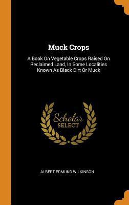 Muck Crops: A Book on Vegetable Crops Raised on... 0353461806 Book Cover