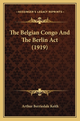 The Belgian Congo And The Berlin Act (1919) 1164187538 Book Cover