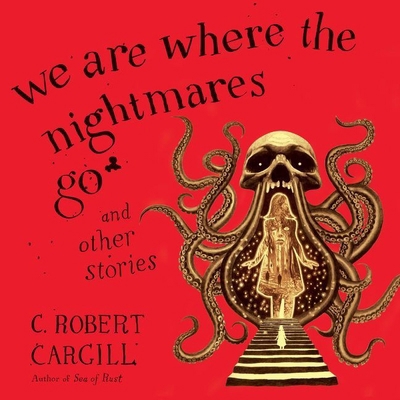We Are Where the Nightmares Go and Other Stories 1538550148 Book Cover