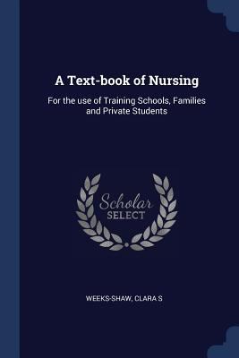 A Text-book of Nursing: For the use of Training... 1376937603 Book Cover
