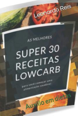 30 receitas lowcarb: Auxilio em dietas [Portuguese] 1079359486 Book Cover