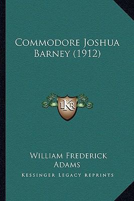 Commodore Joshua Barney (1912) 1163981478 Book Cover