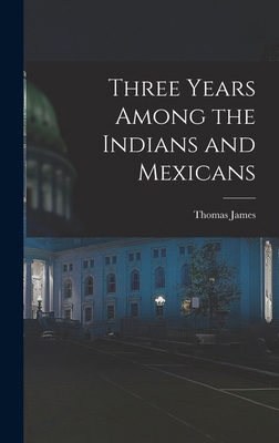 Three Years Among the Indians and Mexicans 1015878415 Book Cover