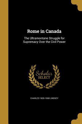 Rome in Canada: The Ultramontane Struggle for S... 1371509018 Book Cover