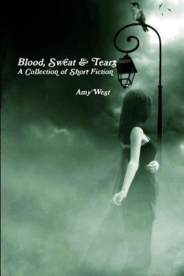 Blood, Sweat & Tears: A Collection of Short Fic... 110568945X Book Cover