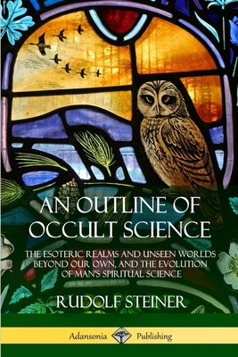 An Outline of Occult Science: The Esoteric Real... 1387905902 Book Cover