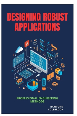 Designing Robust Applications: Professional Eng... B0H3H8DL4R Book Cover