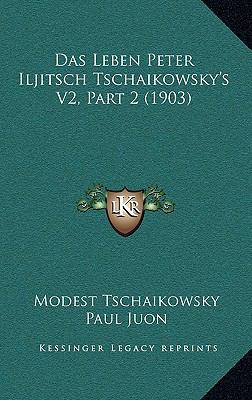 Das Leben Peter Iljitsch Tschaikowsky's V2, Par... [German] 1167666305 Book Cover