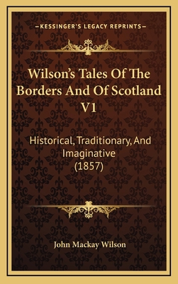 Wilson's Tales Of The Borders And Of Scotland V... 1166364461 Book Cover