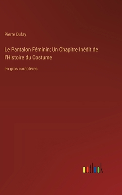 Le Pantalon Féminin; Un Chapitre Inédit de l'Hi... [French] 3368373137 Book Cover