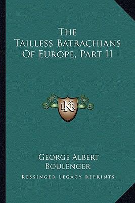 The Tailless Batrachians of Europe, Part II 1163232076 Book Cover