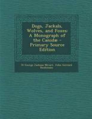 Dogs, Jackals, Wolves, and Foxes: A Monograph o... 1294288245 Book Cover