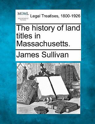 The History of Land Titles in Massachusetts. 1240050372 Book Cover