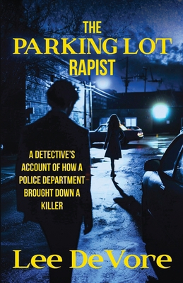 The Parking Lot Rapist: A Detective's Account o... 1958727393 Book Cover