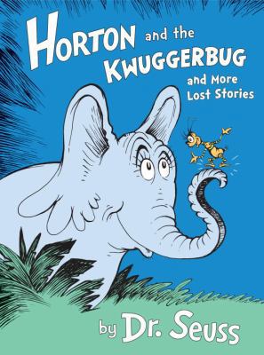 Horton and the Kwuggerbug and More Lost Stories 1101916494 Book Cover