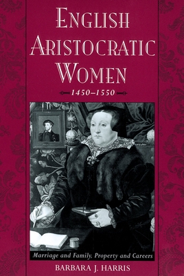 English Aristocratic Women, 1450-1550: Marriage... 0195151283 Book Cover