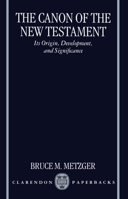 The Canon of the New Testament: Its Origin, Dev... 0198269544 Book Cover