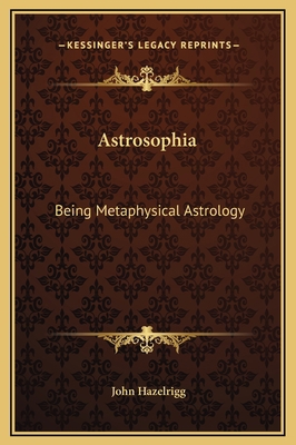 Astrosophia: Being Metaphysical Astrology 1169234909 Book Cover