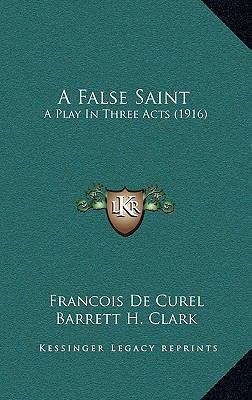 A False Saint: A Play In Three Acts (1916) 1169111912 Book Cover
