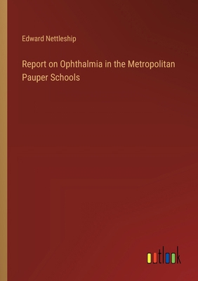 Report on Ophthalmia in the Metropolitan Pauper... 3385210623 Book Cover