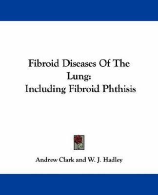 Fibroid Diseases Of The Lung: Including Fibroid... 1432507206 Book Cover