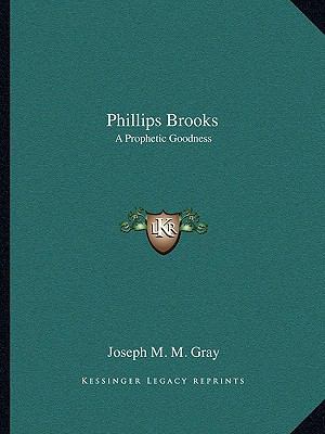 Phillips Brooks: A Prophetic Goodness 1162875798 Book Cover