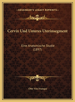 Cervix Und Unteres Uterinsegment: Eine Anatomis... [German] 1169733506 Book Cover