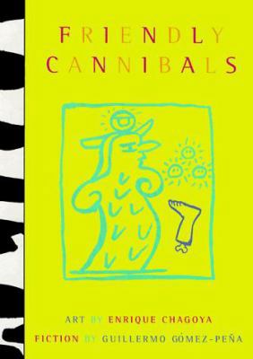 Friendly Cannibals: Art by Enrique Chagoya & Fi... 096310957X Book Cover