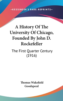 A History Of The University Of Chicago, Founded... 1120261082 Book Cover