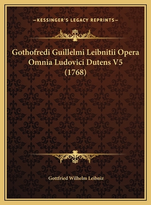 Gothofredi Guillelmi Leibnitii Opera Omnia Ludo... [Latin] 1169817513 Book Cover
