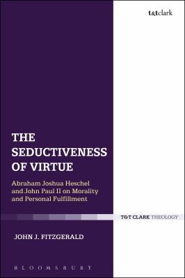 The Seductiveness of Virtue: Abraham Joshua Hes... 0567682471 Book Cover