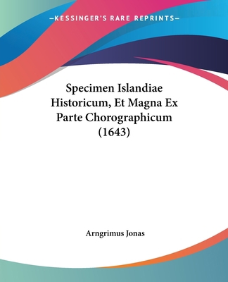 Specimen Islandiae Historicum, Et Magna Ex Part... [Latin] 1104905884 Book Cover