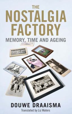 The Nostalgia Factory: Memory, Time and Ageing 0300182864 Book Cover