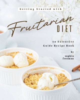 Getting Started with Fruitarian Diet: An Extens... B08BDSDV7W Book Cover