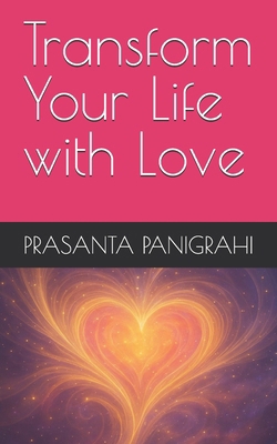 Transform Your Life with Love B0F3N6KWCS Book Cover