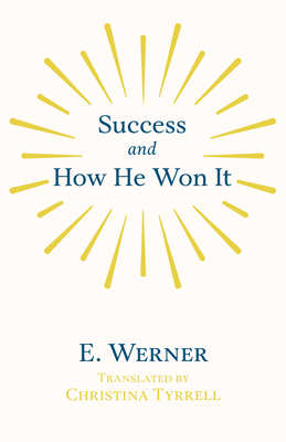 Success and How He Won It: From the German of E... 1445599635 Book Cover