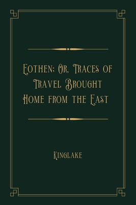 Eothen; Or, Traces of Travel Brought Home from ...            Book Cover