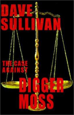 The Case Against Digger Moss 0759636168 Book Cover