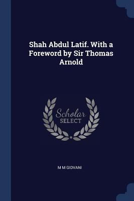 Shah Abdul Latif. With a Foreword by Sir Thomas... 1376749033 Book Cover