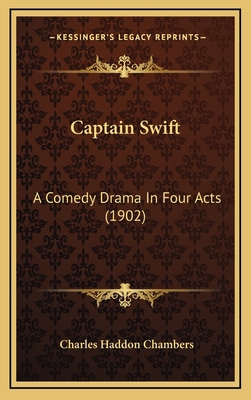 Captain Swift: A Comedy Drama In Four Acts (1902) 1168872936 Book Cover