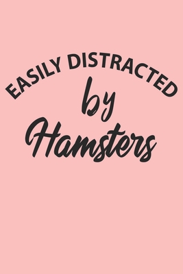 Paperback Easily Distracted By Hamsters Notebook, Funny Hamsters Cute Notebook a Beautiful: Lined Notebook / Journal Gift, 120 Pages, 6 x 9 inches, Woman Gifts, ... , Cute, Funny, Gift, Journal, College Ruled Book