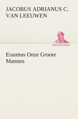 Erasmus Onze Groote Mannen [Dutch] 3849539911 Book Cover