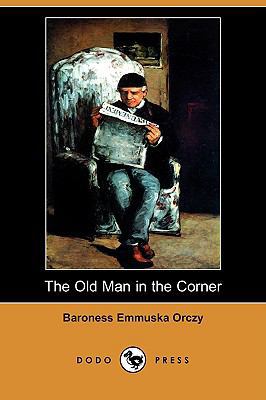 The Old Man in the Corner (Dodo Press) 1406574368 Book Cover
